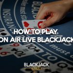 How to Play On Air Live Blackjack